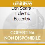 Len Sears - Eclectic Eccentric cd