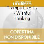 Tramps Like Us - Wishful Thinking cd