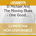 El Michael And The Moving Blues - One Good Vibe cd