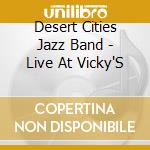Desert Cities Jazz Band - Live At Vicky'S cd