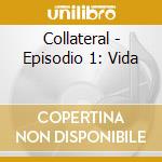 Collateral - Episodio 1: Vida cd