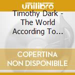 Timothy Dark - The World According To Dark Feat. Lizh cd musicale di Timothy Dark
