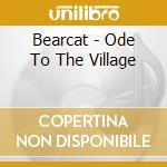 Bearcat - Ode To The Village