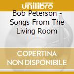 Bob Peterson - Songs From The Living Room cd