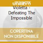 Violetta - Defeating The Impossible cd