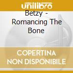 Betzy - Romancing The Bone cd