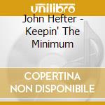 John Hefter - Keepin' The Minimum cd