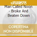 Man Called Noon - Broke And Beaten Down cd