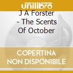 J A Forster - The Scents Of October cd