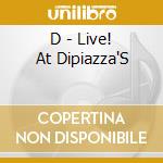 D - Live! At Dipiazza'S cd
