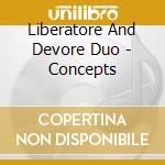 Liberatore And Devore Duo - Concepts cd musicale di Liberatore And Devore Duo