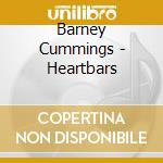 Barney Cummings - Heartbars cd musicale di Barney Cummings