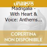 Madrigalia - With Heart & Voice: Anthems Across America cd