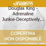 Douglas King - Adrenaline Junkie-Deceptively Simple Melodi 6 cd