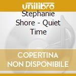 Stephanie Shore - Quiet Time cd