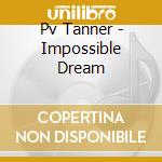Pv Tanner - Impossible Dream cd