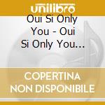 Oui Si Only You - Oui Si Only You Ep cd