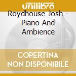 Roydhouse Josh - Piano And Ambience cd