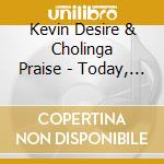 Kevin Desire & Cholinga Praise - Today, We Represent Change cd musicale di Kevin Desire & Cholinga Praise