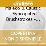 Maleko & Caustic - Syncopated Brushstrokes - Ep cd