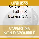 Be About Ya Father'S Bizness 1 / Various - Be About Ya Father'S Bizness 1 / Various cd