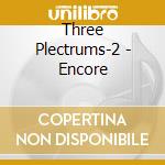 Three Plectrums-2 - Encore cd musicale di Three Plectrums