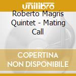 Roberto Magris Quintet - Mating Call cd musicale di Roberto Magris Quintet