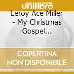 Leroy Ace Miller - My Christmas Gospel Goodwill cd