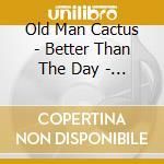 Old Man Cactus - Better Than The Day - Ep cd