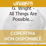 G. Wright - All Things Are Possible (Special Edition) cd