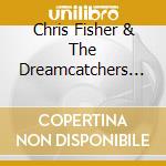Chris Fisher & The Dreamcatchers - Green Hearts cd