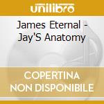 James Eternal - Jay'S Anatomy cd musicale di James Eternal