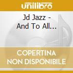 Jd Jazz - And To All... cd