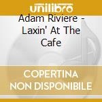 Adam Riviere - Laxin' At The Cafe cd