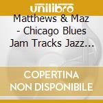 Matthews & Maz - Chicago Blues Jam Tracks Jazz Blues Jam cd