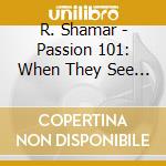 R. Shamar - Passion 101: When They See Your Passion, They'Ll Pay You cd