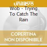 Wob - Trying To Catch The Rain cd