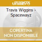 Travis Wiggins - Spacewayz cd