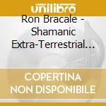 Ron Bracale - Shamanic Extra-Terrestrial Initiation cd