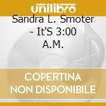 Sandra L. Smoter - It'S 3:00 A.M. cd musicale di Sandra L. Smoter