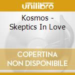 Kosmos - Skeptics In Love cd