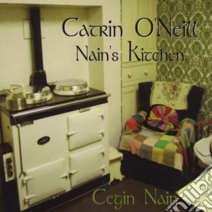 Catrin O'Neill - Nain'S Kitchen cd musicale di Catrin O'Neill