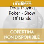 Dogs Playing Poker - Show Of Hands cd