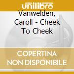 Vanwelden, Caroll - Cheek To Cheek