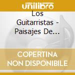 Los Guitarristas - Paisajes De Sudamerica cd musicale di Los Guitarristas