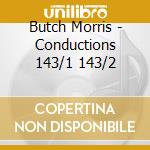 Butch Morris - Conductions 143/1 143/2