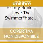 History Books - Love The Swimmer*Hate The Swim cd