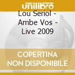 Lou Seriol - Ambe Vos - Live 2009 cd