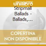 Stripmall Ballads - Ballads, Stripmall cd