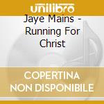 Jaye Mains - Running For Christ cd